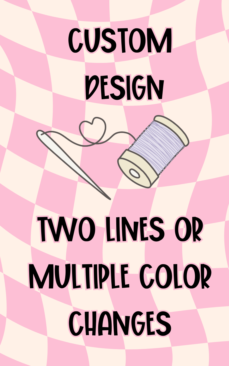 Custom Embroidery (Customer Provided Apparel) – custom with multiple lines of fonts